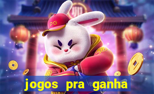 jogos pra ganha dinheiro de verdade